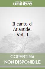 Il canto di Atlantide. Vol. 1