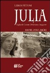 Julia. Figlia di Cesare Ottaviano Augusto. Amore, odio, amore libro di Pittoni Leros