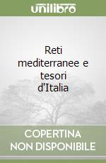 Reti mediterranee e tesori d'Italia libro