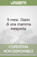 9 mesi. Diario di una mamma inesperta libro