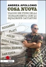 Cosa nuova. Viaggio nei feudi della 'ndrangheta con lo squadrone cacciatori libro