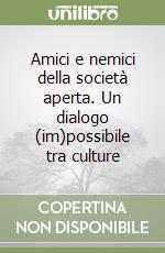 Amici e nemici della società aperta. Un dialogo (im)possibile tra culture libro