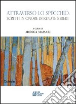 Attraverso lo specchio. Scritti in onore di Renate Siebert libro