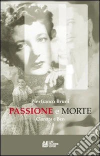 Passione e morte. Claretta e Benito