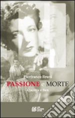 Passione e morte. Claretta e Benito libro