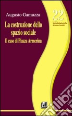 La costruzione dello spazio sociale. Il caso di piazza Armerina libro