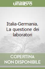 Italia-Germania. La questione dei laboratori  libro