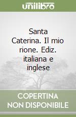 Santa Caterina. Il mio rione. Ediz. italiana e inglese libro