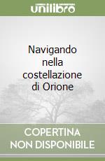 Navigando nella costellazione di Orione libro