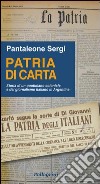 Patria di carta. Storia di un quotidiano coloniale e del giornalismo italiano in Argentina libro