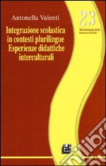 Integrazione scolastica in contesti plurilingue. Esperienze didattiche interculturali libro