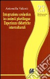 Integrazione scolastica in contesti plurilingue. Esperienze didattiche interculturali libro di Valenti Antonella