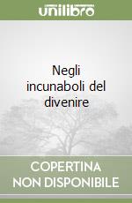 Negli incunaboli del divenire libro