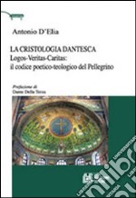 La cristologia dantesca. Logos-veritas-caritas: il codice poetico-teologico del Pellegrino