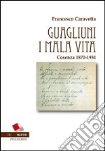 Guagliuni i malavita. Cosenza 1870-1931 libro