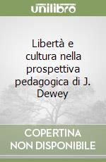 Libertà e cultura nella prospettiva pedagogica di J. Dewey libro