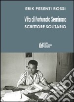 Vita di Fortunato Seminara scrittore solitario libro