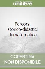 Percorsi storico-didattici di matematica