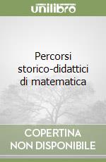 Percorsi storico-didattici di matematica libro