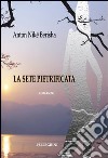 La sete pietrificata libro di Berisha Anton Nikë