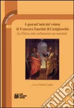 A quarant'anni dal volume di Francesco Zanchini di Castiglionchio. La chiesa come ordinamento sacramentale libro