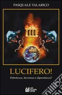 Lucifero. Debolezza, devianza e dipendenza?