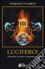 Lucifero. Debolezza, devianza e dipendenza? libro