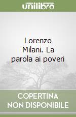 Lorenzo Milani. La parola ai poveri libro