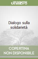 Dialogo sulla solidarietà libro