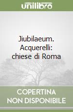 Jiubilaeum. Acquerelli: chiese di Roma libro