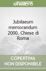 Jubilaeum memorandum 2000. Chiese di Roma libro