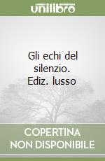 Gli echi del silenzio. Ediz. lusso libro