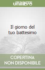 Il giorno del tuo battesimo libro