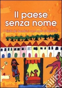 Paese senza nome. Diritti dei bambini raccontati ai bambini libro