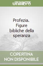 Profezia. Figure bibliche della speranza libro