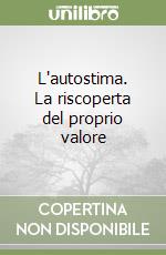 L'autostima. La riscoperta del proprio valore libro