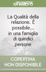 La Qualità della relazione. È possibile... in una famiglia di quindici persone libro