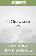 La Chiesa siete voi libro