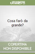 Cosa farò da grande? libro