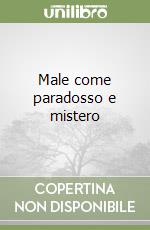 Male come paradosso e mistero libro