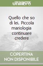 Quello che so di lei. Piccola mariologia continuare credere