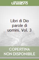 Libri di Dio parole di uomini. Vol. 3 libro