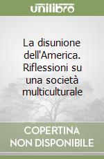 La disunione dell'America. Riflessioni su una società multiculturale libro