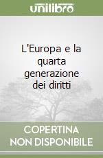 L'Europa e la quarta generazione dei diritti libro