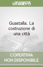 Guastalla. La costruzione di una città libro