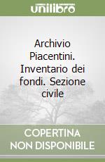 Archivio Piacentini. Inventario dei fondi. Sezione civile