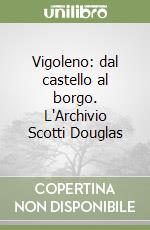 Vigoleno: dal castello al borgo. L'Archivio Scotti Douglas