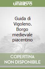 Guida di Vigoleno. Borgo medievale piacentino libro