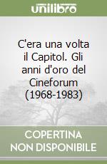 C'era una volta il Capitol. Gli anni d'oro del Cineforum (1968-1983) libro