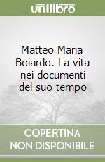 Matteo Maria Boiardo. La vita nei documenti del suo tempo libro